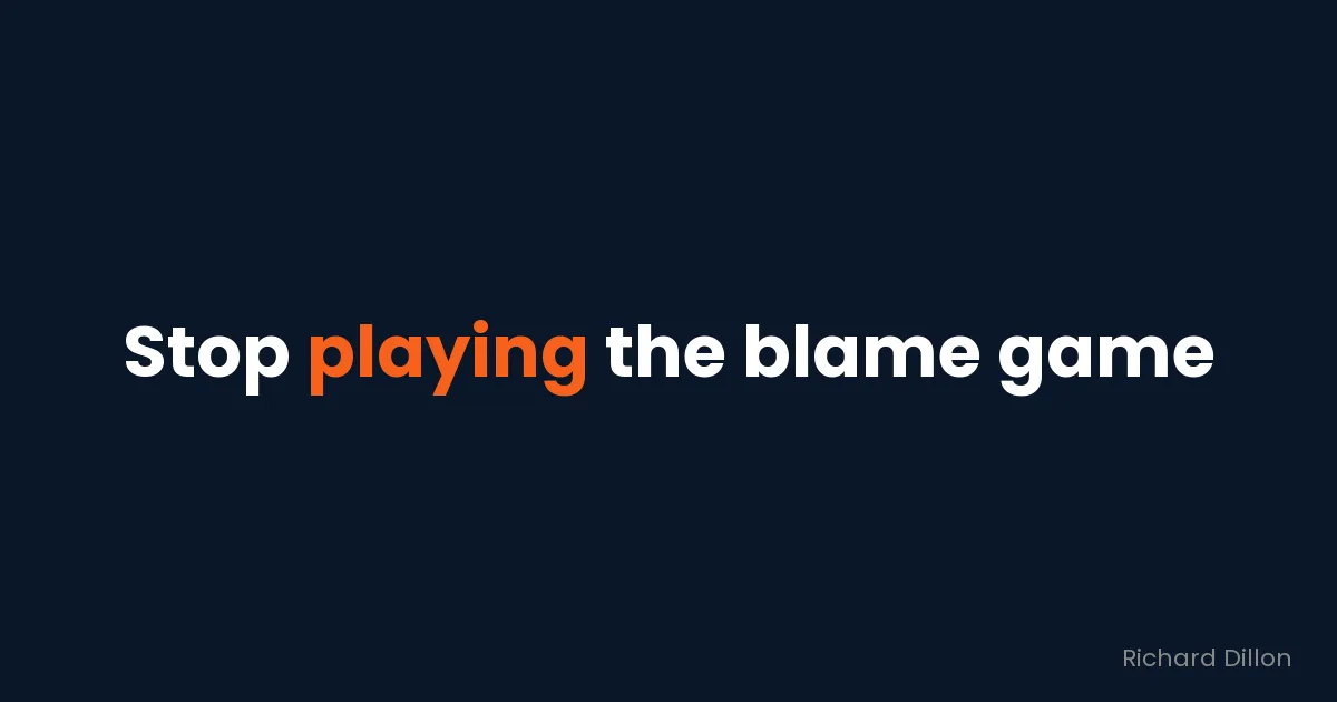 Quote card: “Stop playing the blame game”