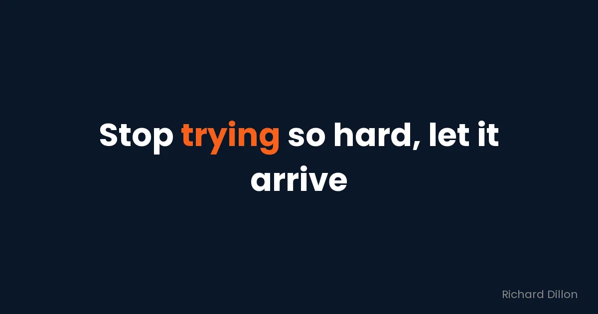 Quote card: “Stop trying so hard, let it arrive”