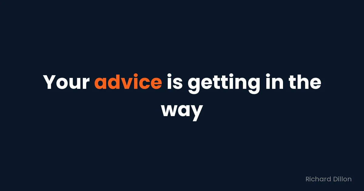 Quote card: “Your advice is getting in the way”